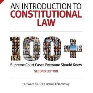 An Introduction to Constitutional Law: 100+ Supreme Court Cases Everyone Should Know 2nd Edition