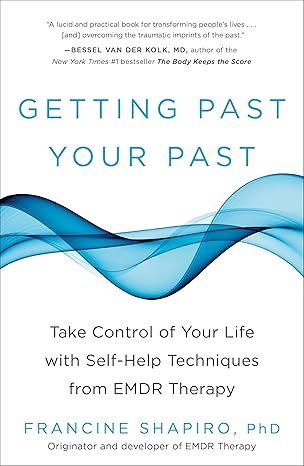 Getting Past Your Past: Take Control of Your Life with Self-Help Techniques from EMDR Therapy Paperback – March 26, 2013