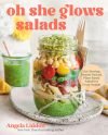 Oh She Glows Salads: Get Glowing: Protein-Packed, Plant-Based Salads for Every Season Hardcover – April 14, 2026