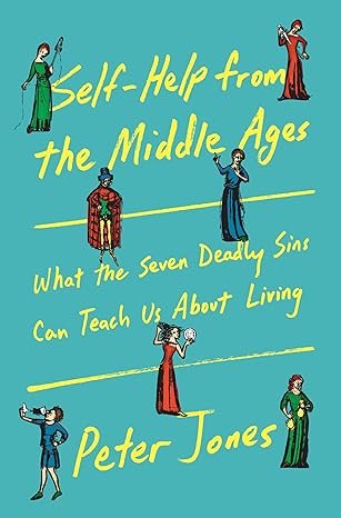 Self-Help from the Middle Ages: What the Seven Deadly Sins Can Teach Us About Living Hardcover – April 14, 2026