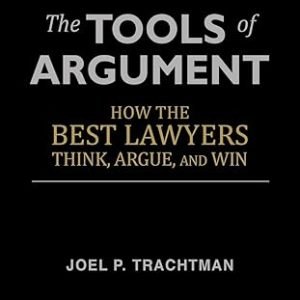 The Tools of Argument: How the Best Lawyers Think, Argue, and Win Paperback – July 25, 2013